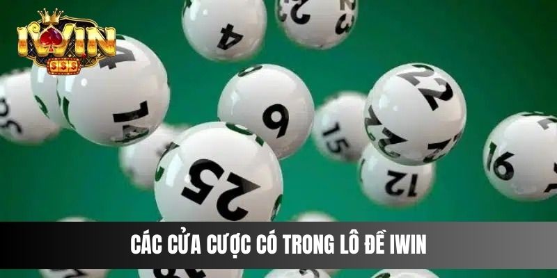 Các cửa cược có trong Lô Đề IWIN