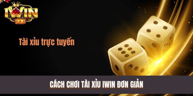 Cách chơi Tài Xỉu IWIN đơn giản