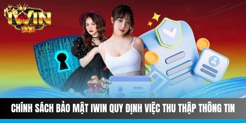 Chính sách bảo mật IWIN quy định việc thu thập thông tin