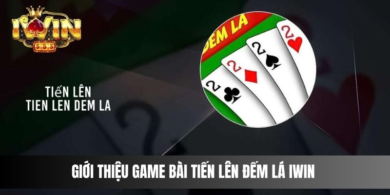 Giới thiệu Game bài Tiến Lên Đếm Lá IWIN 