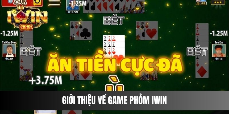 Giới thiệu về game Phỏm IWIN