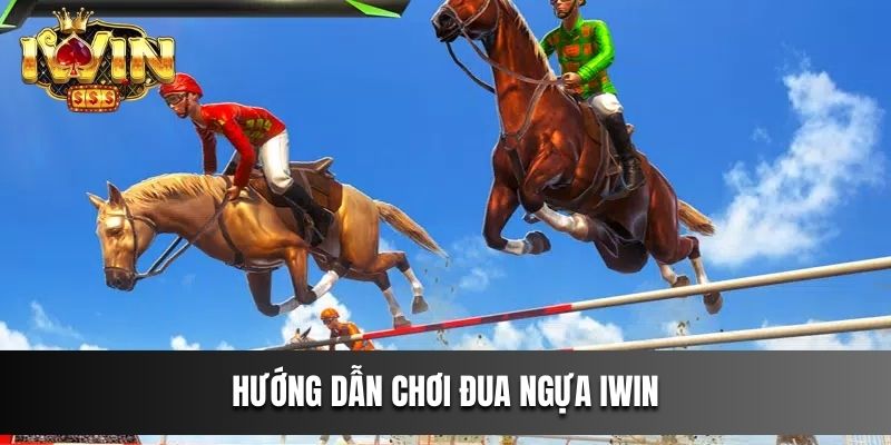 Hướng dẫn chơi Đua Ngựa IWIN