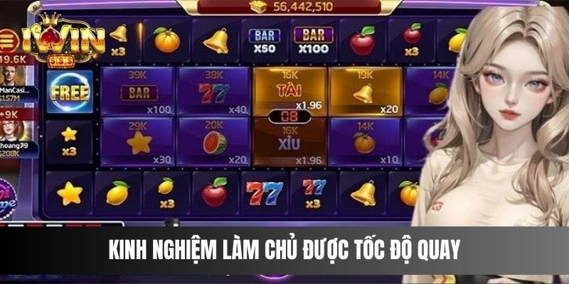 Kinh nghiệm làm chủ được tốc độ quay