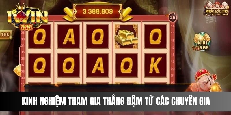 Kinh nghiệm tham gia thắng đậm từ các chuyên gia 