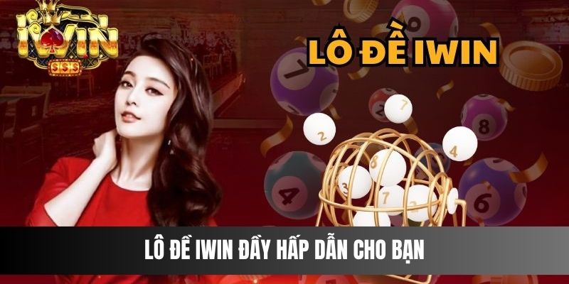 Lô Đề IWIN đầy hấp dẫn cho bạn