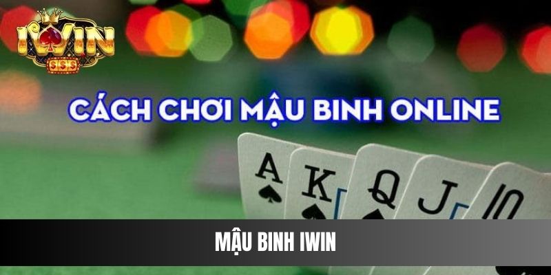 Game Mậu Binh IWIN – Trò Chơi Kinh Điển Tại Cổng Game IWIN