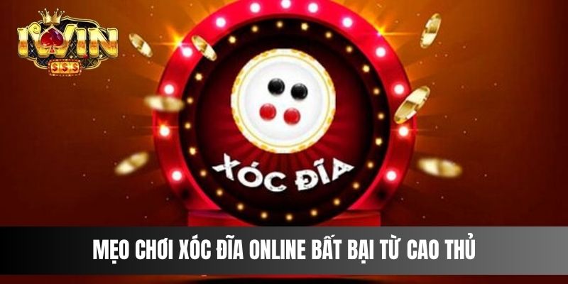 Mẹo chơi Xóc Đĩa online bất bại từ cao thủ