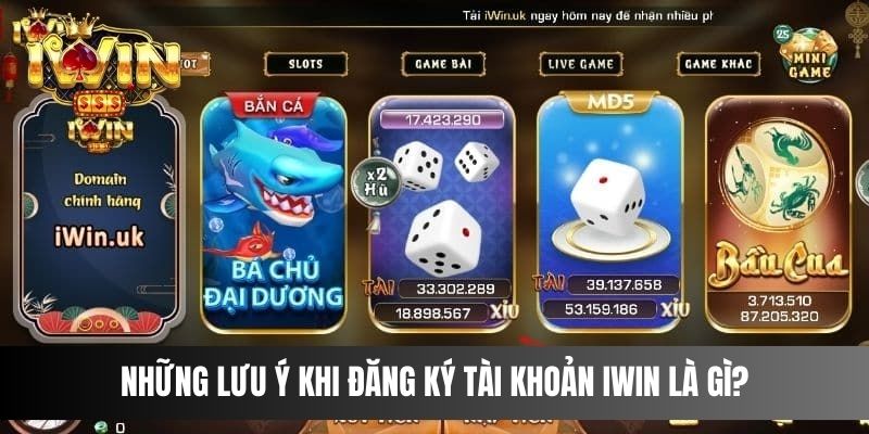 Những lưu ý khi đăng ký tài khoản IWIN là gì?