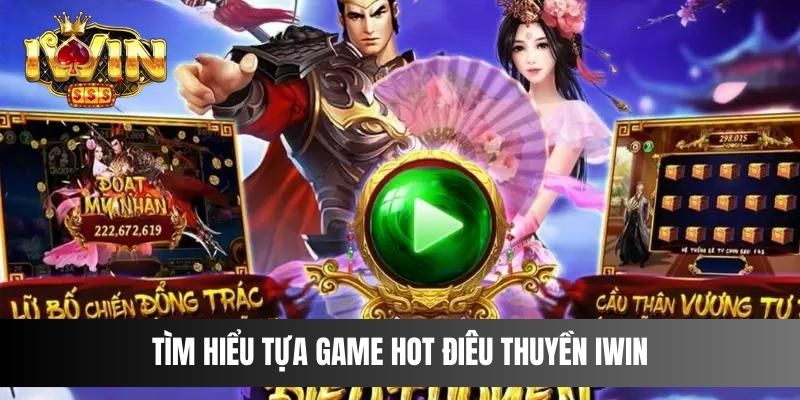 Tìm hiểu tựa game hot Điêu Thuyền IWIN