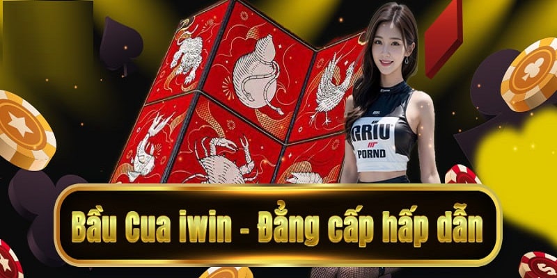 Bầu cua Iwin - tựa game cá cược kết hợp truyền thống và hiện đại